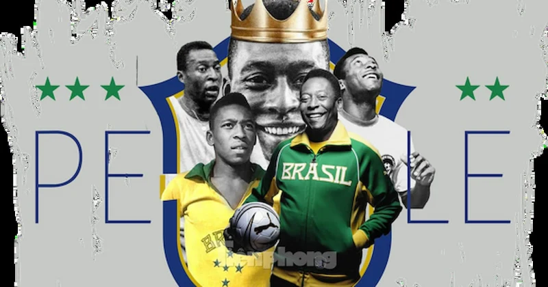 Lý do vì sao Pele được gọi là vua bóng đá